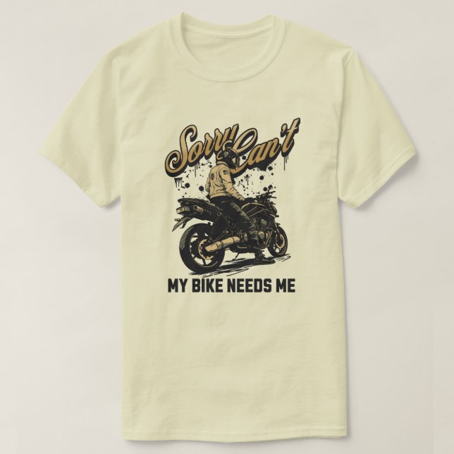 Sorry Can't My Bike Needs Me Funny Motorcycle T-Shirt (Design vorne)