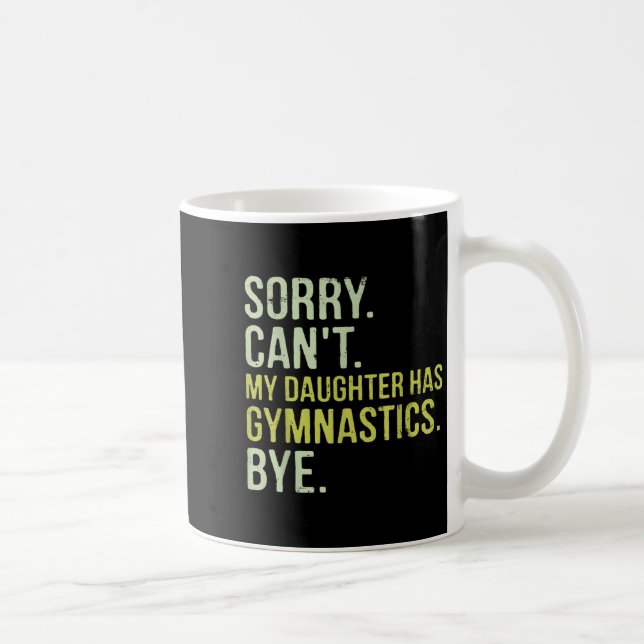 Sorry Can't My Daughter Has Gymnastics Bye Funny M Kaffeetasse (Rechts)