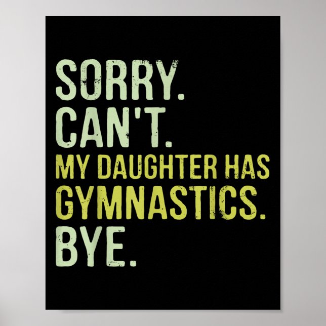 Sorry Can't My Daughter Has Gymnastics Bye Funny M Poster (Vorne)