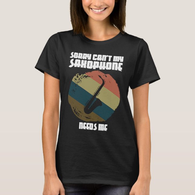 sorry can't my saxophone needs me saxophone player T-Shirt (Vorderseite)