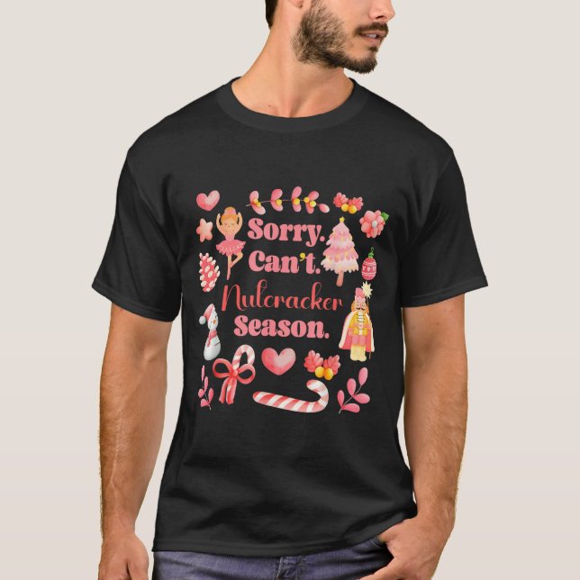 Sorry Can't Nutcracker Season Christmas Ballet Nk  T-Shirt (Vorderseite)