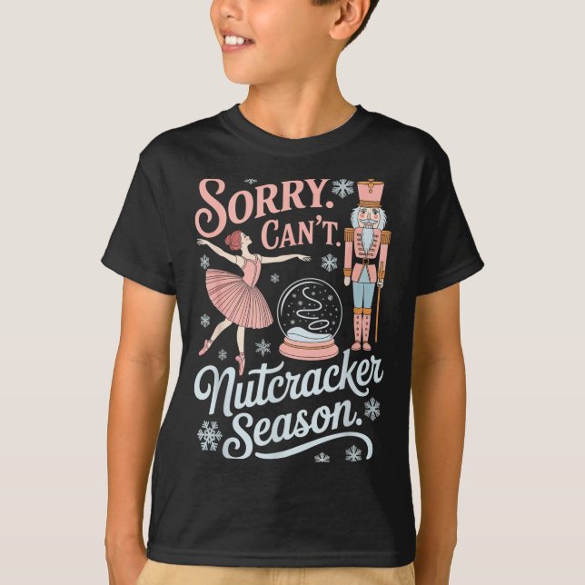 Sorry Can't Nutcracker Season Funny Christmas Quot T-Shirt (Vorderseite)