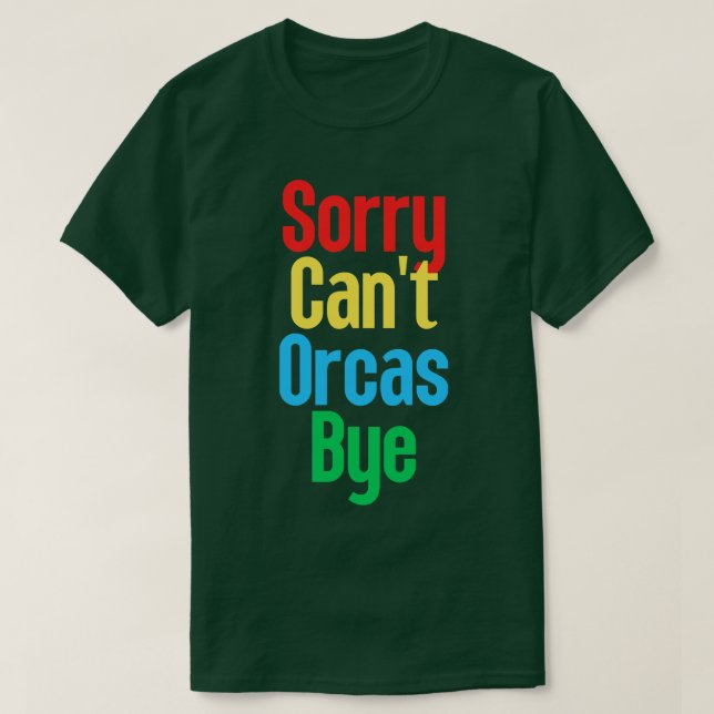 Sorry Cant Orcas Bye 21 T-Shirt (Design vorne)