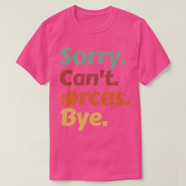 Sorry Cant Orcas Bye 41 T-Shirt (Design vorne)