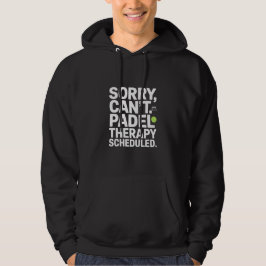 Sorry Can't Padel Therapy Scheduled Funny Sports Hoodie