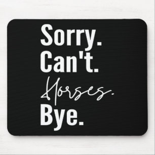 Sorry Cant Pferde Bye Funny Pferde Reitstrecke Hor Mousepad