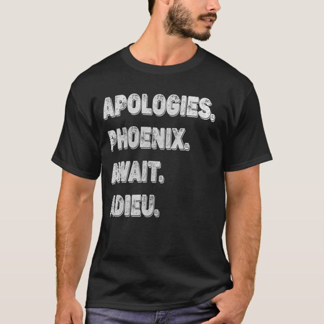 Sorry Can't Phoenix Bye - Entschuldigung, Phoenix  T-Shirt (Vorderseite)
