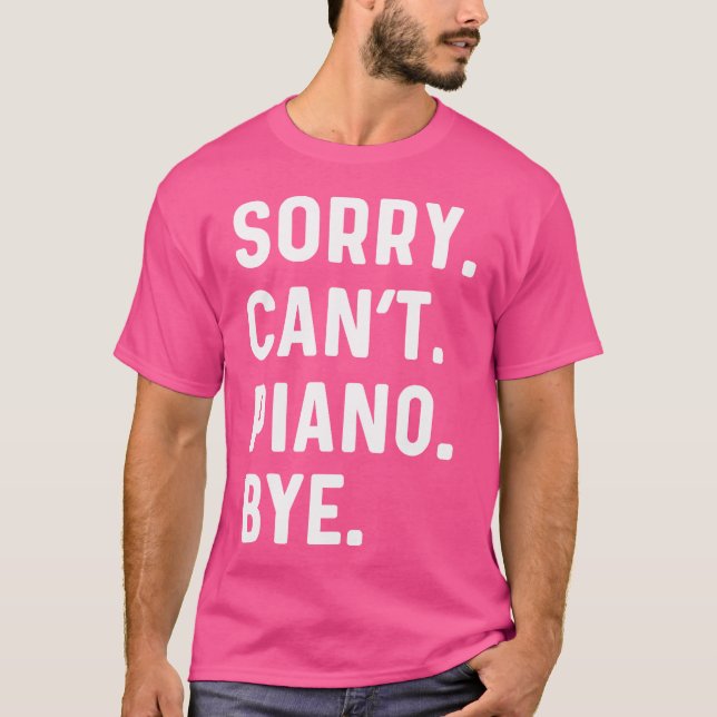 Sorry Can't Piano Bye - Pianist Music Instrument J T-Shirt (Vorderseite)