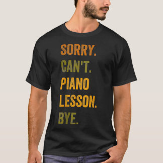 Sorry Cant Piano Lektion Bye Retro Vintag Text Tan T-Shirt