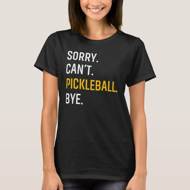 Sorry Can't Pickleball Bye T-Shirt (Vorderseite)