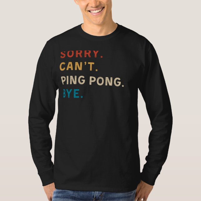 Sorry Cant Ping Pong Bye | Funny T-Shirt für Ping  (Vorderseite)