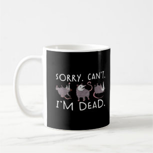 Sorry Can't possum Dead Funny Opossum Fake Death T Kaffeetasse