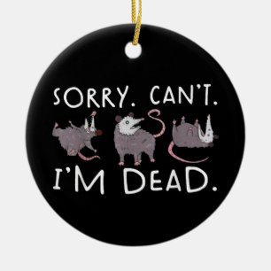 Sorry Can't possum Dead Funny Opossum Fake Death T Keramik Ornament