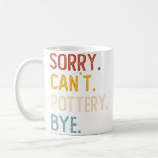 Sorry Can'T Pottery Bye Shirts Funny Pottery Lover Kaffeetasse