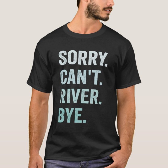Sorry Can't River Bye T-Shirt (Vorderseite)