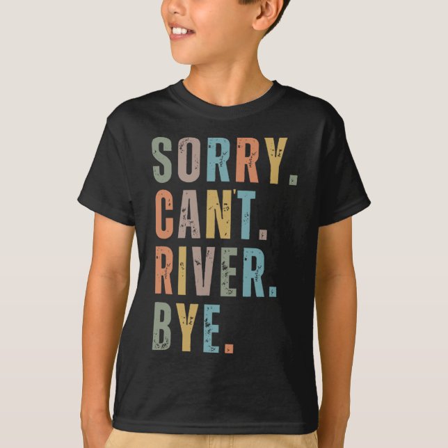 Sorry Can't River Bye  T-Shirt (Vorderseite)