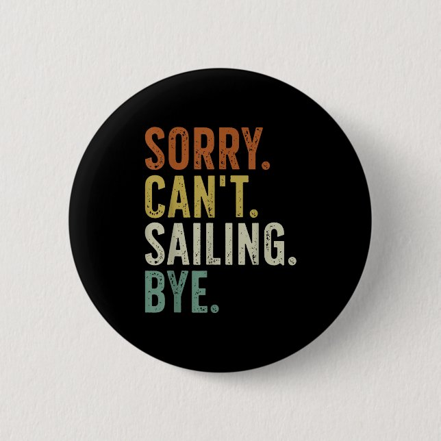 Sorry Can't Sailing Bye  Button (Vorderseite)