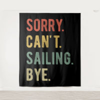 Sorry Can't Sailing Bye II