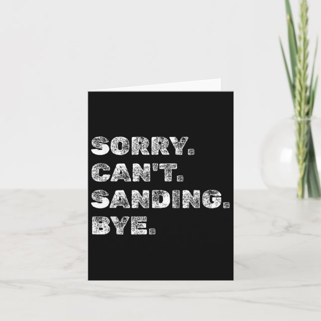 Sorry Can't Sanding Bye - Funny Woodworking Carpen Karte (Vorderseite)