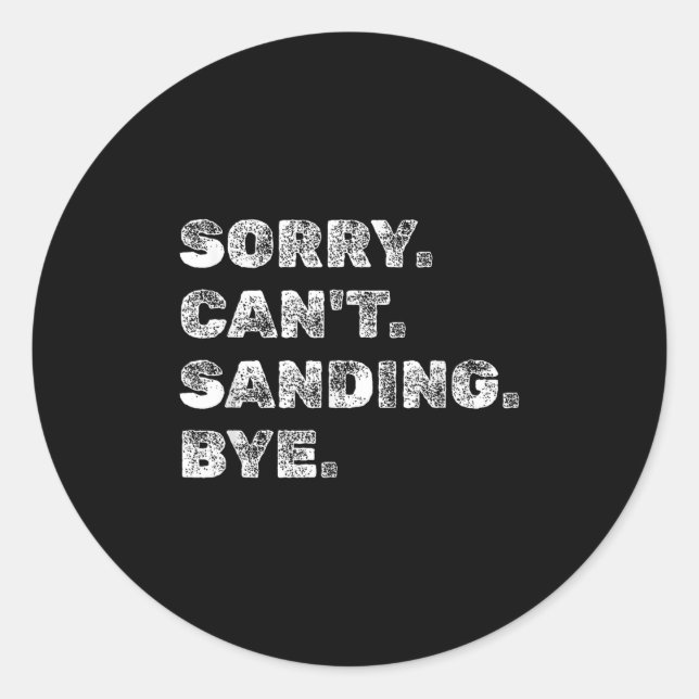 Sorry Can't Sanding Bye - Funny Woodworking Carpen Runder Aufkleber (Vorderseite)