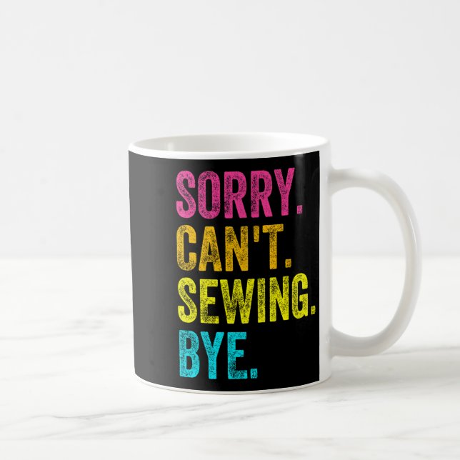 Sorry Can't Sewing Bye Teacher Student Funny Sewin Kaffeetasse (Rechts)