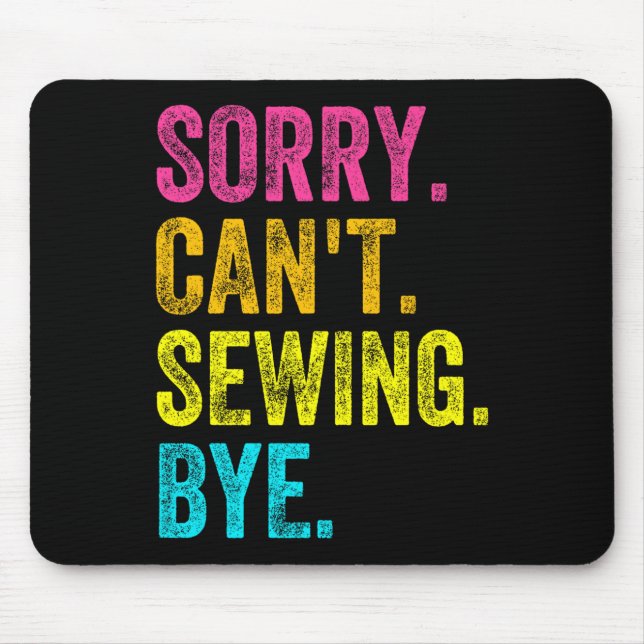 Sorry Can't Sewing Bye Teacher Student Funny Sewin Mousepad (Vorne)