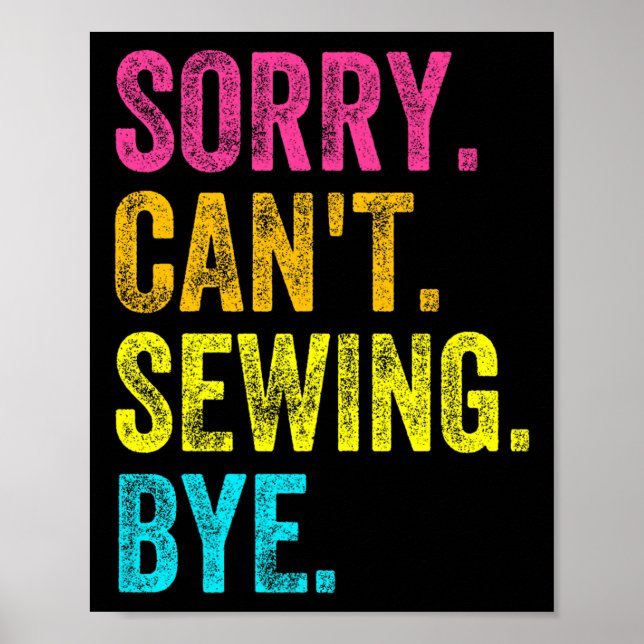 Sorry Can't Sewing Bye Teacher Student Funny Sewin Poster (Vorne)