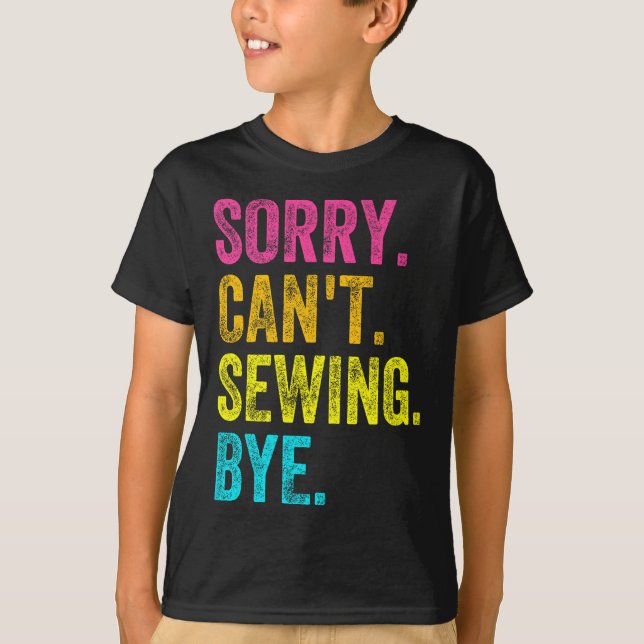 Sorry Can't Sewing Bye Teacher Student Funny Sewin T-Shirt (Vorderseite)
