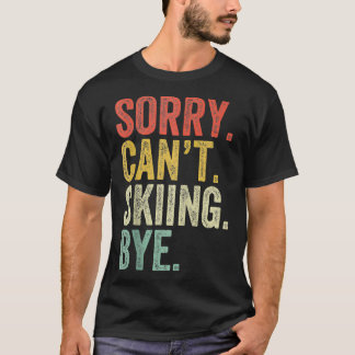 Sorry Cant Ski Snowboarden Ski Funny Vin T-Shirt