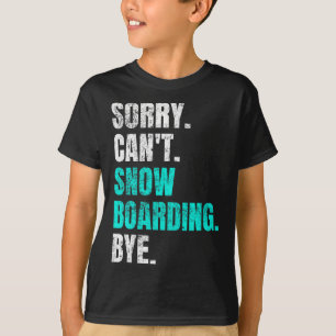 Sorry Cant Snowboarding Bye Retro Snowboarder Wint T-Shirt