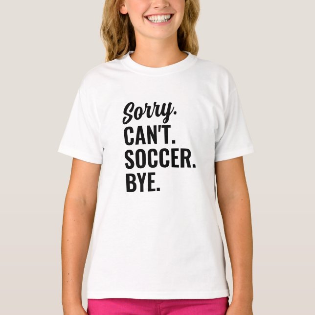 Sorry Can't Soccer by Soccer Team T-Shirt (Vorderseite)
