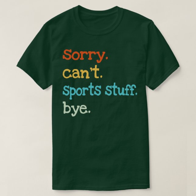 Sorry Cant Sports Stuff Bye T-Shirt (Design vorne)