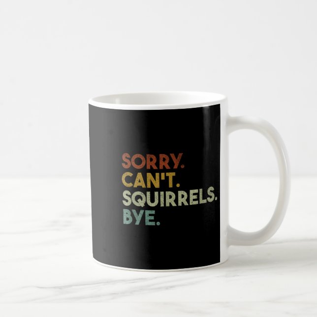 Sorry Can't Squirrels Bye Funny Squirrels  Kaffeetasse (Rechts)