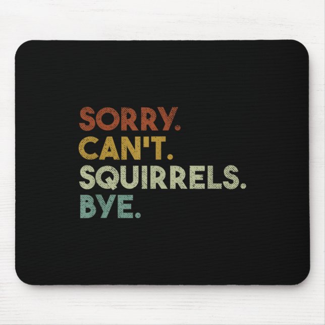 Sorry Can't Squirrels Bye Funny Squirrels  Mousepad (Vorne)