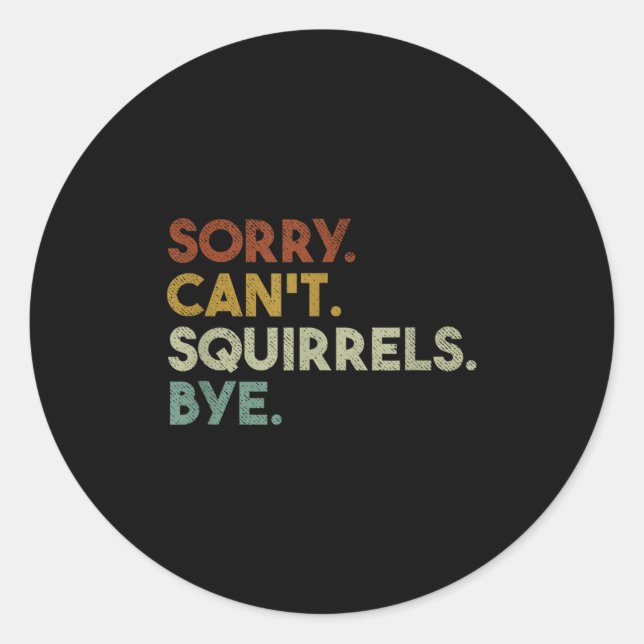 Sorry Can't Squirrels Bye Funny Squirrels  Runder Aufkleber (Vorderseite)