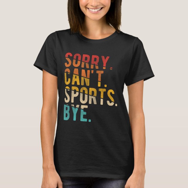 Sorry Can't Srts Bye  T-Shirt (Vorderseite)