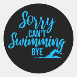 Sorry Can't Swimming Bye Funny Excuse Quote Runder Aufkleber