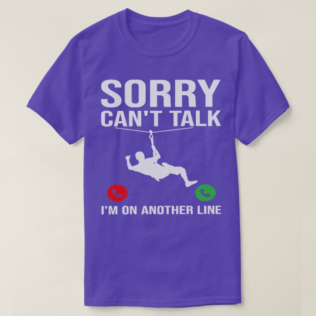 Sorry Cant Talk Im on Another Line Zipline TShirt (Design vorne)