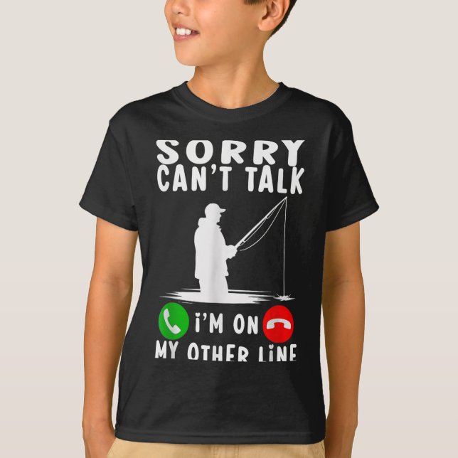 Sorry Can't Talk I'm On My Other Line Fishing  T-Shirt (Vorderseite)