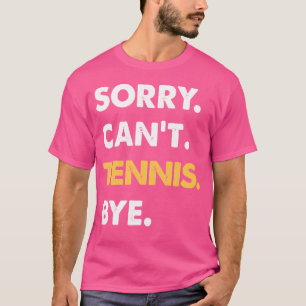 Sorry Can't tenis by Funny Tennis T-Shirt
