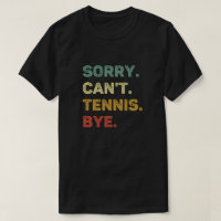 Sorry Can't tenis by Retro Funny Tennis