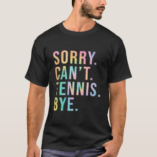 Sorry Can't tenis by Tennis Player Rasen Tennis C T-Shirt