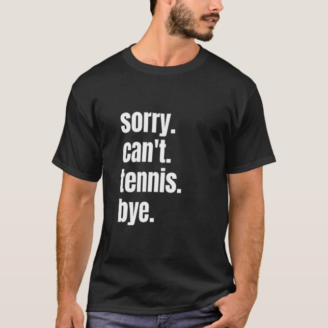 Sorry Can't Tennis Bye Funny Tennis Player T-Shirt (Vorderseite)