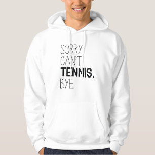 Sorry Can't Tennis Bye Hoodie