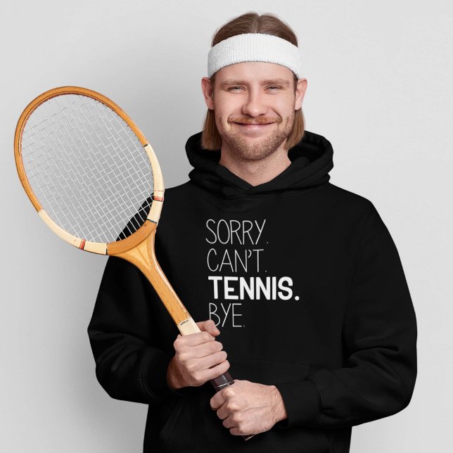 Sorry Can't Tennis Bye Hoodie (Von Creator hochgeladen)