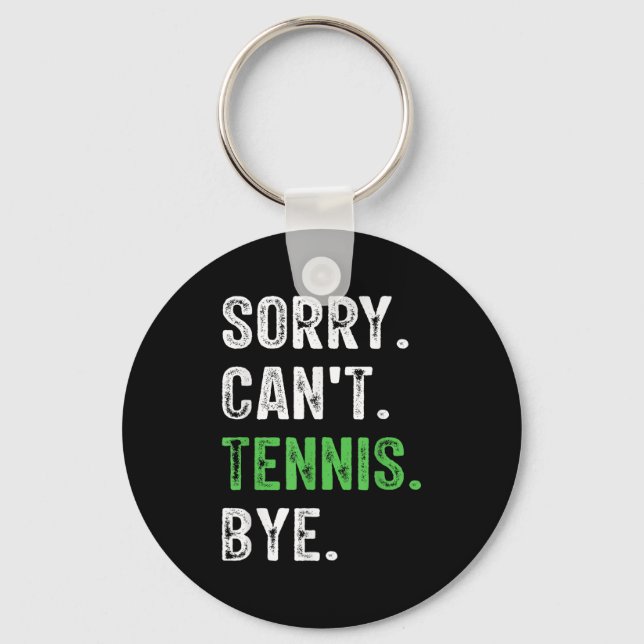 Sorry Can't Tennis Bye  Schlüsselanhänger (Vorderseite)