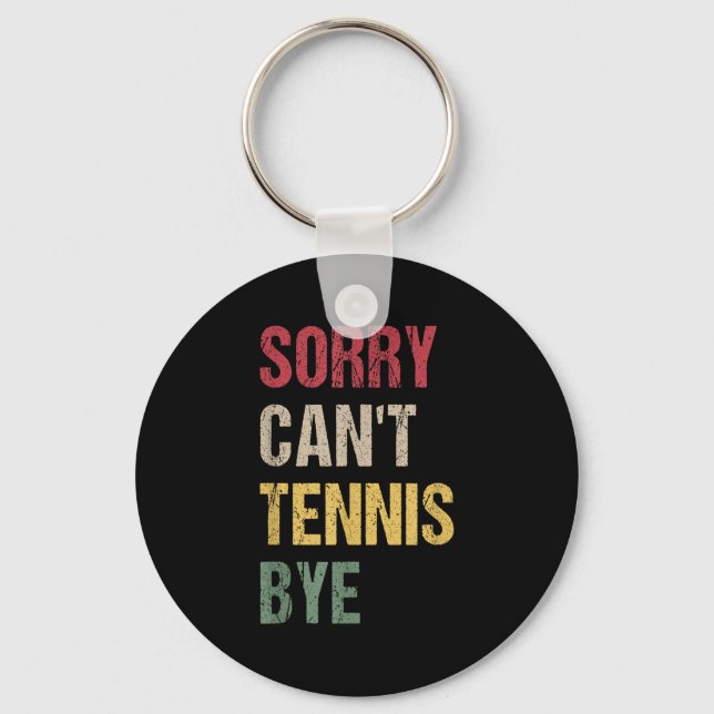 Sorry Can't Tennis Bye  Schlüsselanhänger (Vorderseite)