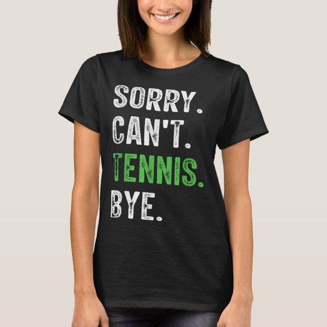 Sorry Can't Tennis Bye  T-Shirt (Vorderseite)