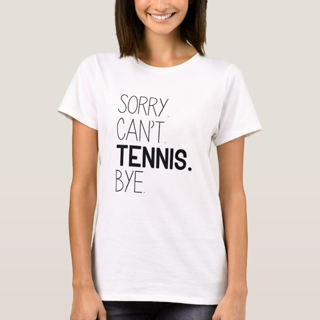 Sorry Can't Tennis Bye T-Shirt (Vorderseite)