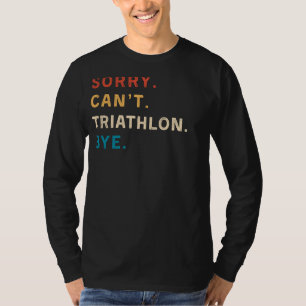 Sorry Cant Triathlon Bye Funny Triathlon T-Shirt